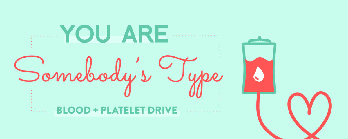 You are Somebody's Type Blood and Platelet Drive